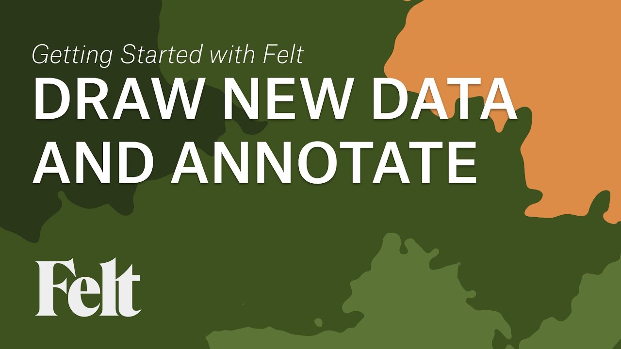 Getting Started with Felt 2/6 - Draw Data and Annotate the Map