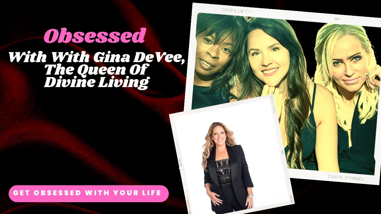 Obsessed With Gina DeVee and Learning How To Manifest Change, Grow Spiritually, and Live Audaciously