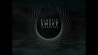 Elastic Shift - Inception (EP STREAM)