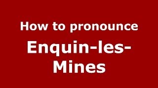 How to pronounce Enquin-Les-Mines