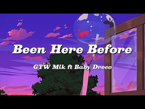 GTW Mik Been Here Before ft Baby Dreco ( Lyric )