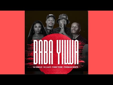 FunkTone, DJ Zinhle, DJ Lace, Thobani White - Baba Yilwa