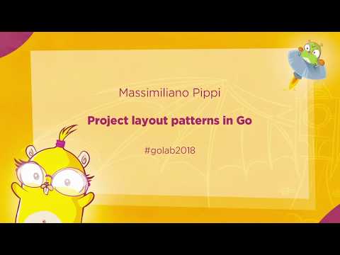 GoLab 2018 - Massimiliano Pippi - Project layout patterns in Go