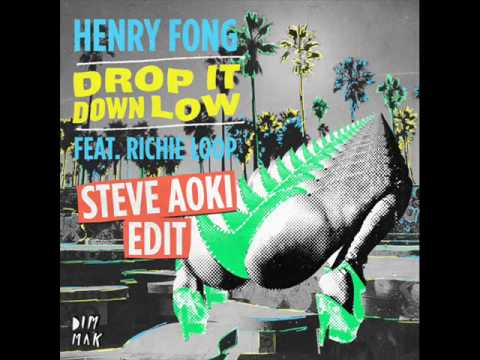 Henry Fong  ft  Richie Loop   Drop It Down Low  Steve Aoki  Edit mix