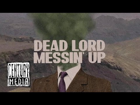 DEAD LORD - Messin' Up (Lyric Video)