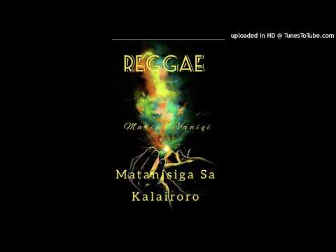 Matanisiga Sa Kalairoro ft K9 - Reggae mix