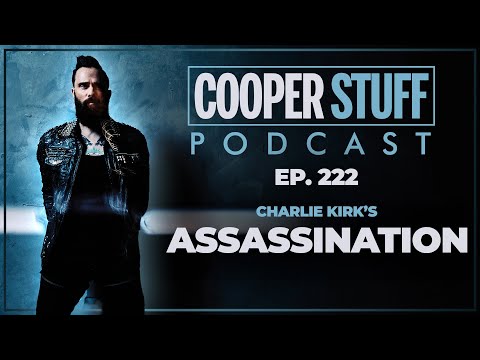 Cooper Stuff Ep. 222 - Charlie Kirk's Assassination
