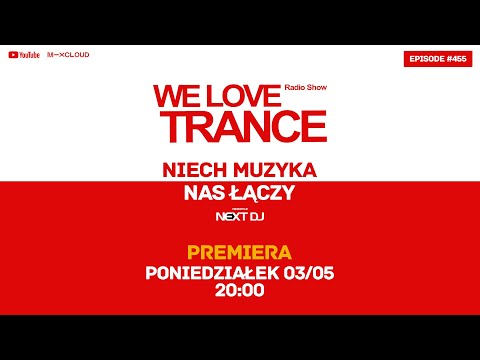 Next DJ pres. We Love Trance 455 - Niech muzyka nas łączy (03-05-21)