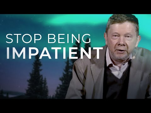 Are You Impatient? Watch This! | Eckhart Tolle