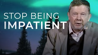 Are You Impatient? Watch This! | Eckhart Tolle