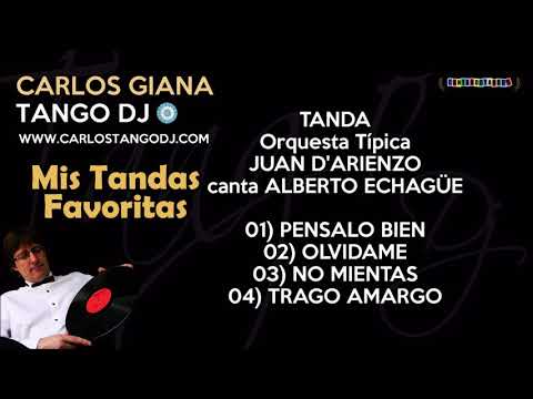 Tanda JUAN D'ARIENZO - Aberto ECHAGÜE - PENSALO BIEN / OLVIDAME / NO MIENTAS / TRAGO AMARGO - Tango
