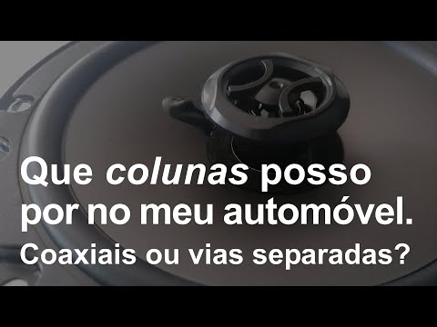 Que colunas posso por no meu automóvel. Coaxiais ou vias separadas? | Car Gift