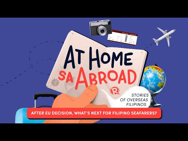 At Home sa Abroad: After EU decision, what’s next for Filipino seafarers?