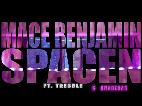 Mace Benjamin - SPACEN feat. Trebble & Snackbar