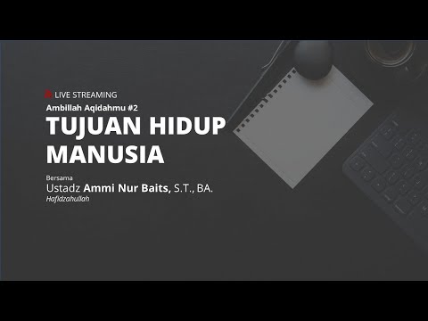 TUJUAN HIDUP MANUSIA - Ustadz Ammi Nur Baits, S.T., BA.