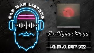 Old Man Listens To THE AFGHAN WHIGS  | How Do You Burn? (2022) | Vinyl Album Review