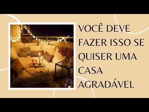 VOCÊ DEVE FAZER ISSO SE QUISER UMA CASA AGRADÁVEL