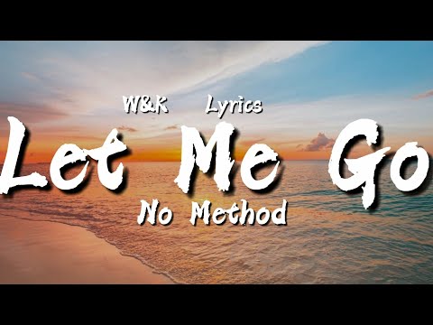 No Method - Let Me Go (Lyrics) w&k