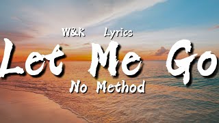 No Method - Let Me Go (Lyrics) w&amp;k