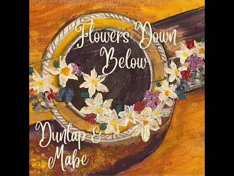 Dunlap & Mabe - Flowers Down Below (Official Video)