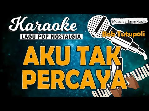 Karaoke AKU TAK PERCAYA - Bob Tutupoli // Music By Lanno Mbauth