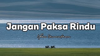 Download lagu Jangan Paksa Rindu - Ifan Seventeen Reff Version - Lagu Sad 2026 mp3 Download lagu Jangan Paksa Rindu - Ifan Seventeen Reff Version - Lagu Sad 2026 mp3