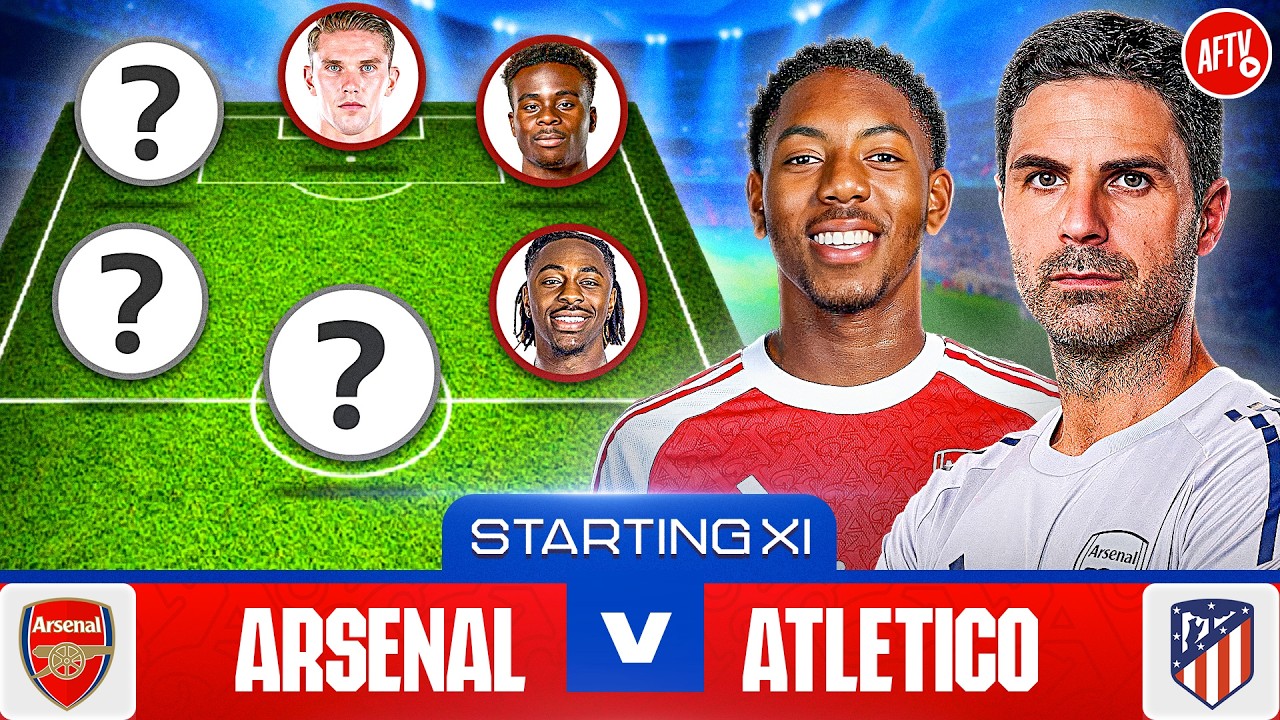 Starting XI Live | Arsenal vs Atlético Madrid | Champions League Semi Final