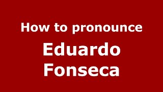 How to pronounce Eduardo Fonseca