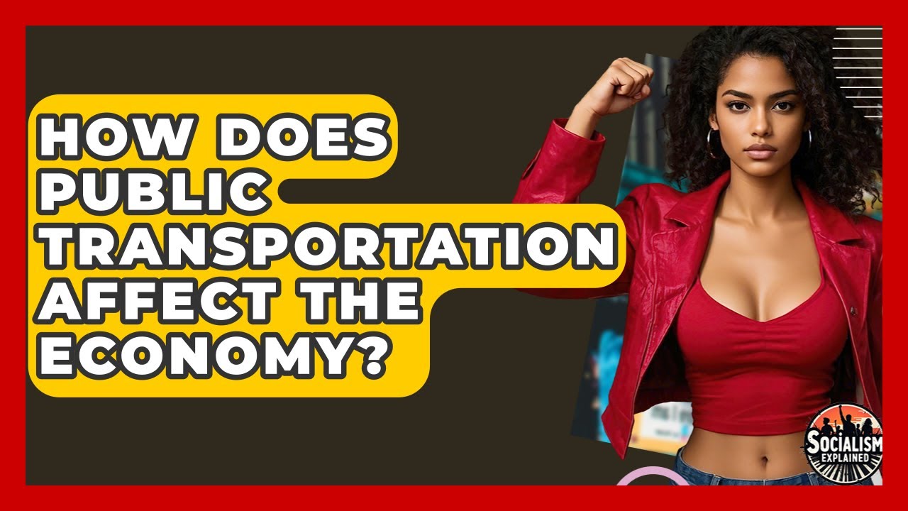 How Does Public Transportation Affect The Economy? - Socialism Explained