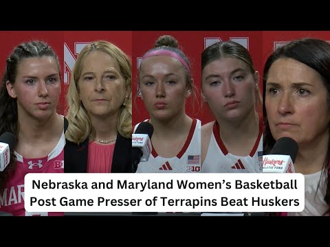 Nebraska and Maryland Women’s Basketball Post Game Presser of Terrapins Beat Huskers