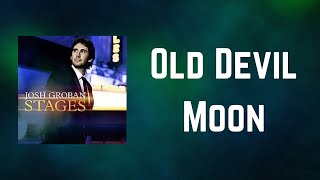 Josh Groban - Old Devil Moon (Lyrics)