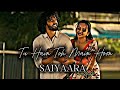 You Are Here So I Am X Saiyaara Mashup Arijit Singh India Raj