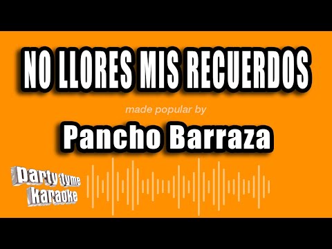 Pancho Barraza - No Llores Mis Recuerdos (Versión Karaoke)