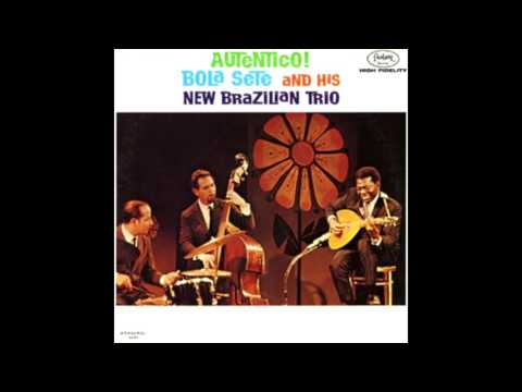 Bola Sete And His New Brazillian Trio - Autentico! (Full Album)