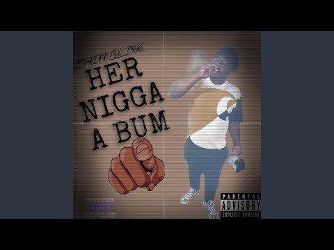 Her nigga a bum