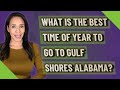 Best Time To Travel To Gulf Shores Al