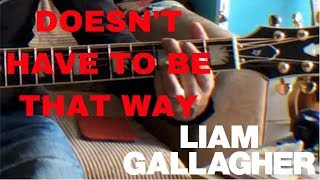 ♫ Doesn&#39;t Have To Be That Way Liam Gallagher (Acoustic Cover) ♫ - learn guitar chords