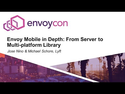 Envoy Mobile in Depth: From Server to Multi-platform Library - Jose Nino & Michael Schore, Lyft
