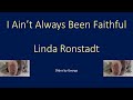 Linda Ronstadt   I Ain't Always Been Faithful version 1 karaoke