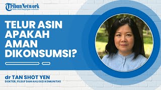 Amankah Konsumsi Telur Asin? Begini Jawaban Ahli Gizi Dokter Tan Shot Yen