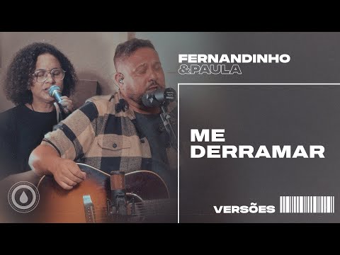 ME DERRAMAR (POUR OUT MY HEART) | Fernandinho e Paula - Versões