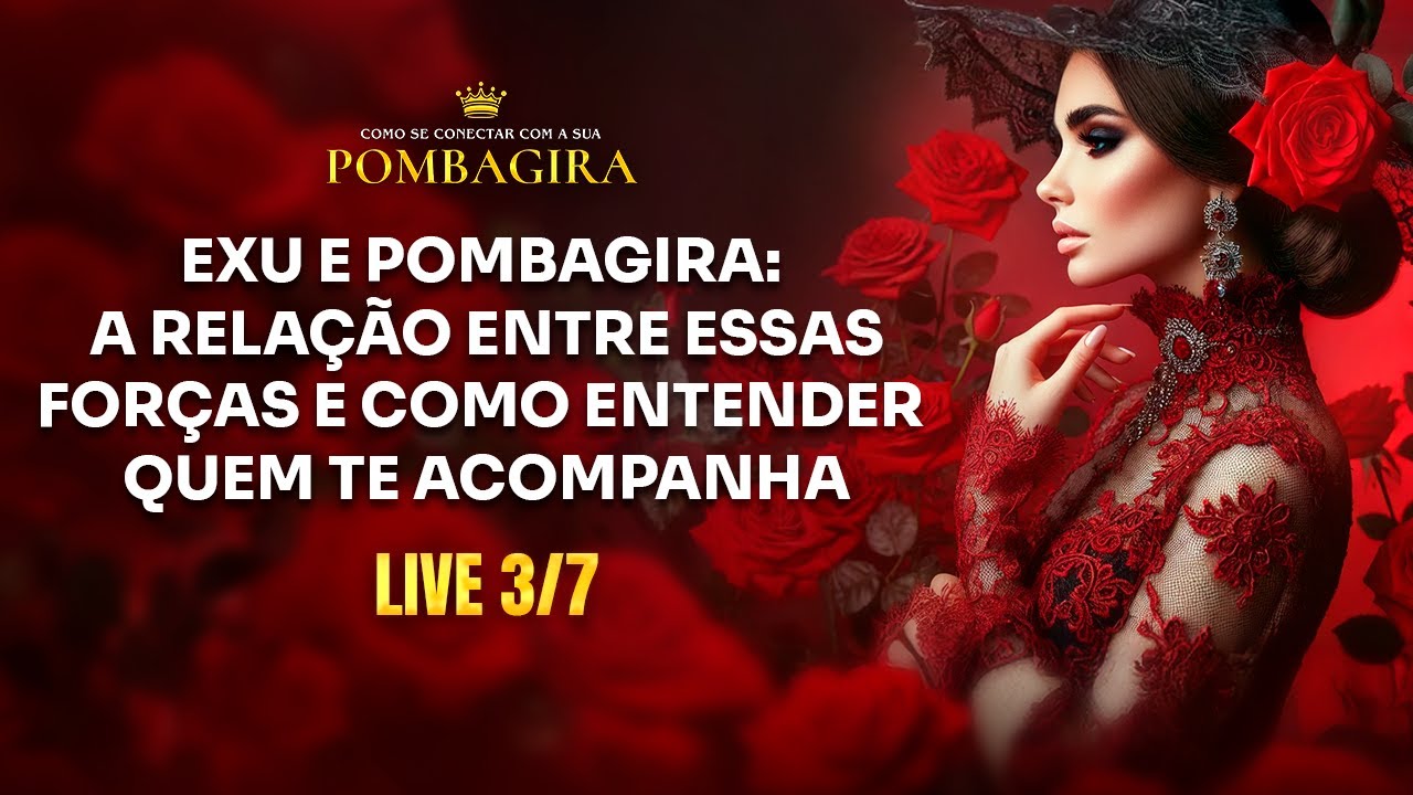 A RELAÇÃO ENTRE POMBAGIRA E EXU | Como se conectar à sua Pombagira - 3/7