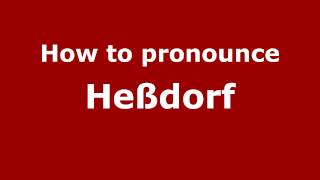 How to pronounce Heßdorf