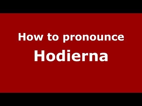 How to pronounce Hodierna