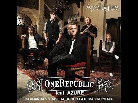 ONE REPUBLIC feat. AZURE - APOLOGIZE [DJ AMANDA VS. DAVE AUDE TOO LATE MASHUPS MIX]