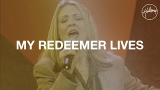 My Redeemer Lives  - Hillsong Worship