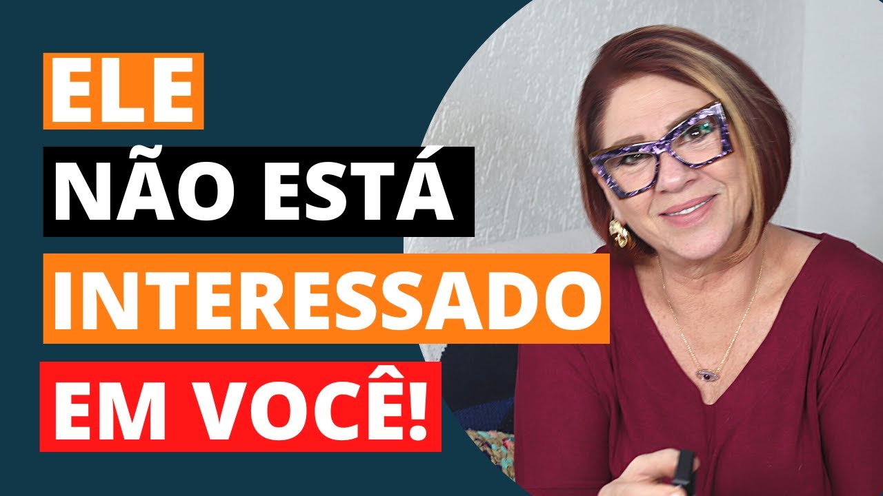 SINAIS DE QUE ELE NÃO ESTÁ INTERESSADO EM VOCÊ - Anahy D'Amico Conselhos