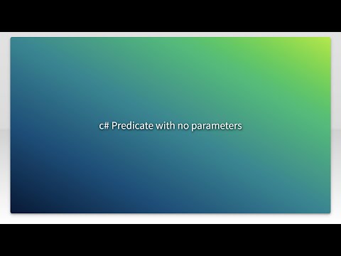 c# Predicate with no parameters