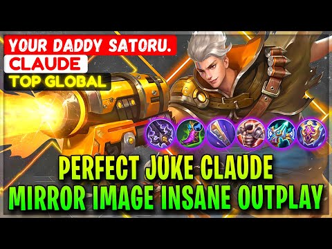 Perfect Juke Claude, Mirror Image Insane Outplay [ Top Global Claude ] Your Daddy Satoru. - MLBB