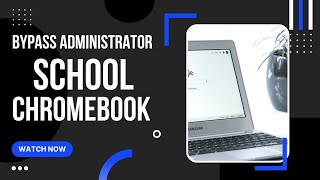 How to bypass administrator on school Chromebook 2022